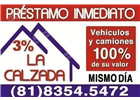 PRESTAMOS INMEDIATOS AL 100% DE SU VALOR SOBRE AUTOMOVILES Y CAMIONES, MISMO DIA. 81-8355-44-44. www.prestamoslacalzada.com.mx